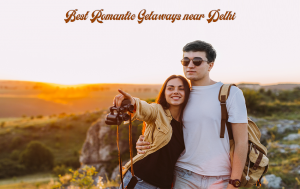 Romantic Getaways near Delhi