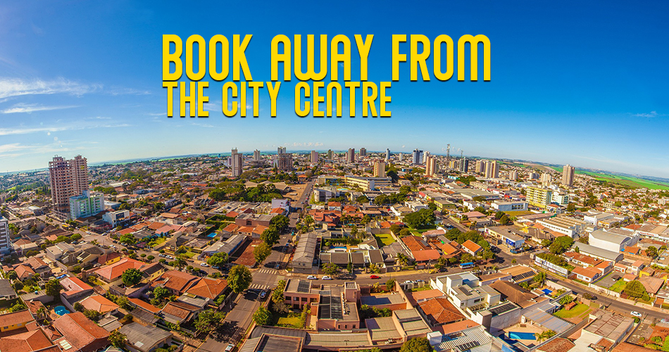 Book away from the city centre 