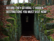 Before They Go Viral: 7 Hidden Destinations You Must Visit Now!