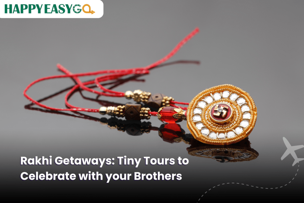 Rakhi Getaways Tiny Tours to Celebrate with your Brothers