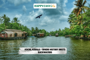 Kochi, Kerala - Where History Meets Backwaters