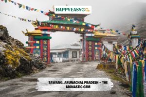 Tawang, Arunachal Pradesh - The Monastic Gem