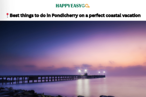 Best things to do in Pondicherry on a perfect coastal vacation
